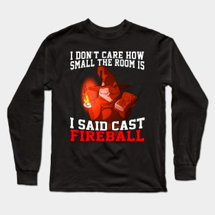 I Don't Care How Small The Room Is, I Said Cast Fireball Long Sleeve T-Shirt